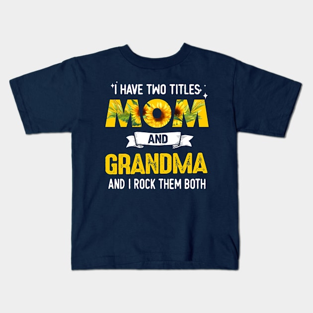 I Have Two Titles Mom And Grandma Kids T-Shirt by jonetressie